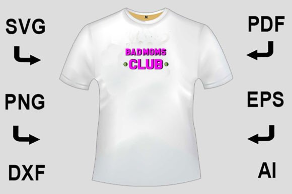 Bad Moms Club SVG T-Shirt Design – Graphics for T-Shirt Designs and Beyond