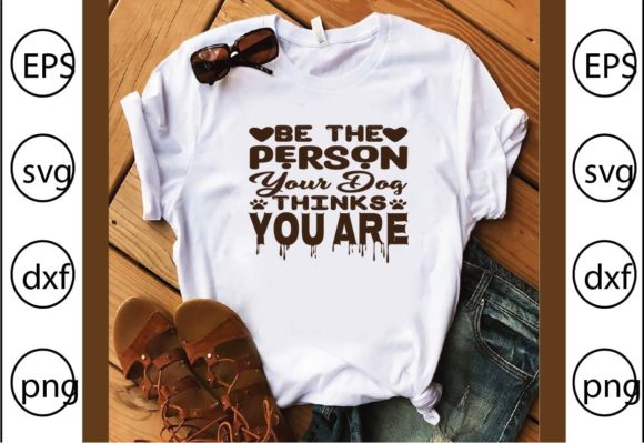 Be the Person Your Dog Thinks You Are: A Fresh Graphic for Casual Branding and T-Shirt Designs