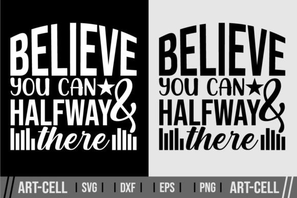 Believe You Can and You re Halfway There SVG for T-Shirt Designs & Graphics
