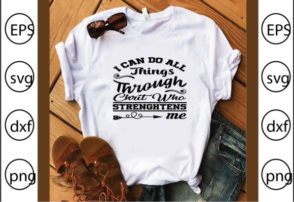 I Can Do All Things Through Chrit Who St Graphics for T-Shirt Designs
