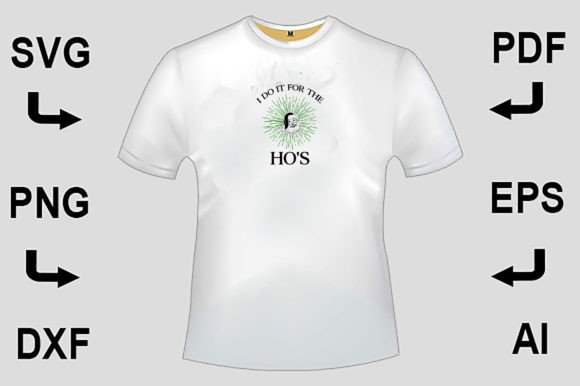 I Do It for the Ho s SVG T-Shirt Vol 1 – Graphics That Speak to Crafters and T-Shirt Designers