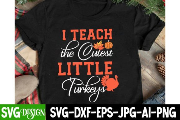 I Teach the Cutest Little Turkeys SVG – Cute Graphics for Fall T-Shirt Designs