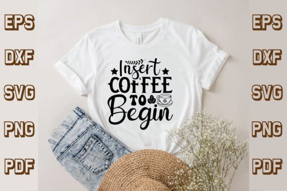 Insert Coffee to Begin SVG: A Fresh Graphic Design Asset for T-Shirt Designs