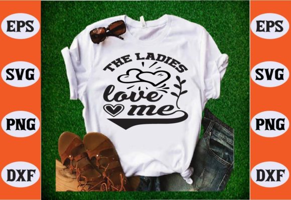The Ladies Love Me Svg for T-Shirt Designs & Graphics